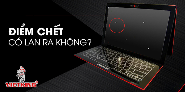 điểm chết màn hình có lan ra không