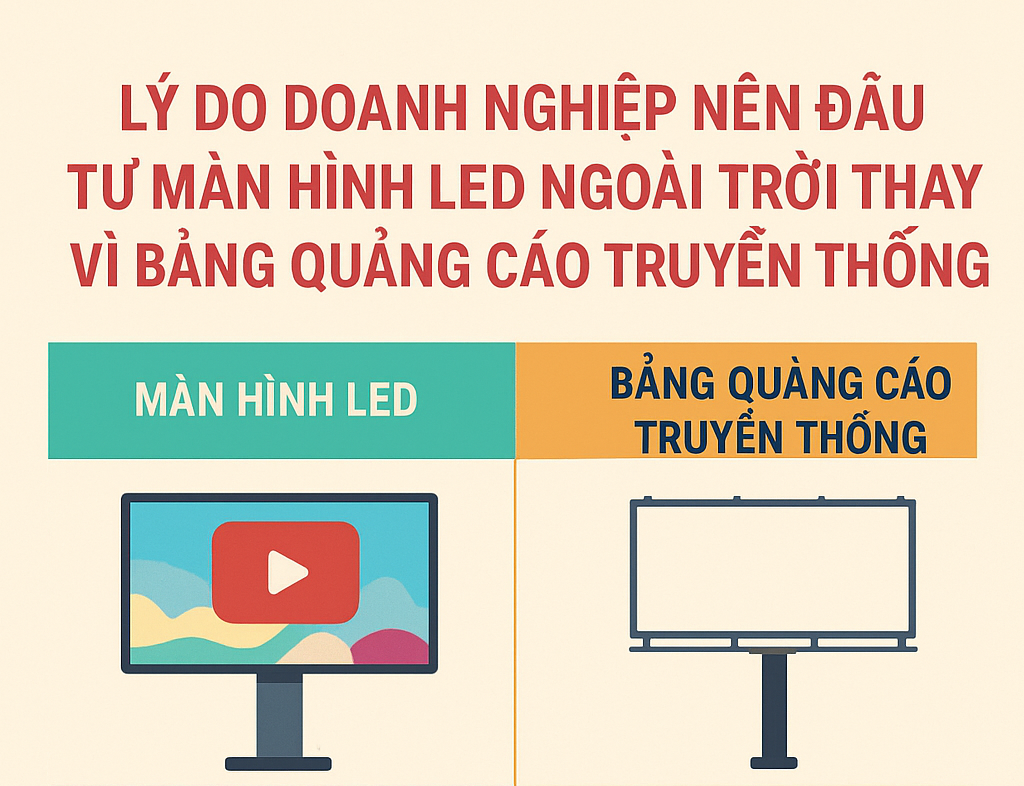Lý do doanh nghiệp nên chọn màn hình LED ngoài trời thay vì bảng quảng cáo truyền thống