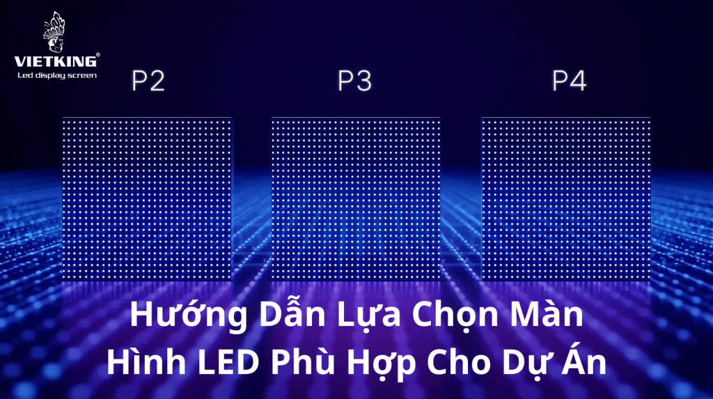 Hướng Dẫn Lựa Chọn Màn Hình LED Phù Hợp Cho Dự Án